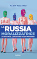 La Russia moralizzatrice. La crociata del Cremlino per i valori tradizionali